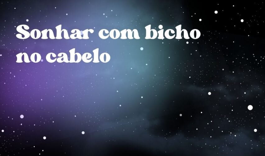 Sonhar com bicho no cabelo