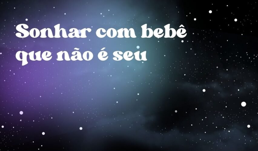 Sonhar com bebê que não é seu