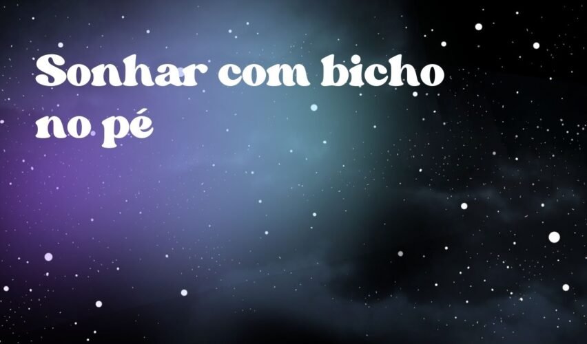Sonhar com bicho no pé