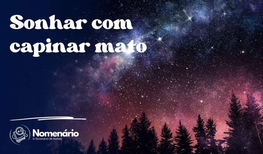 Sonhar com capinar mato