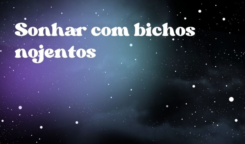 Sonhar com bichos nojentos