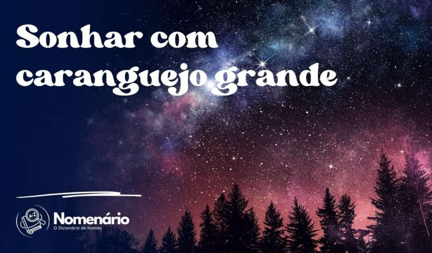 Sonhar com caranguejo grande