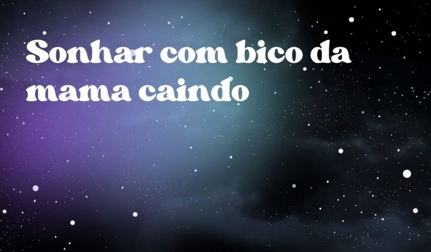 Sonhar com bico da mama caindo