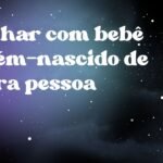 Sonhar com bebê recém-nascido de outra pessoa