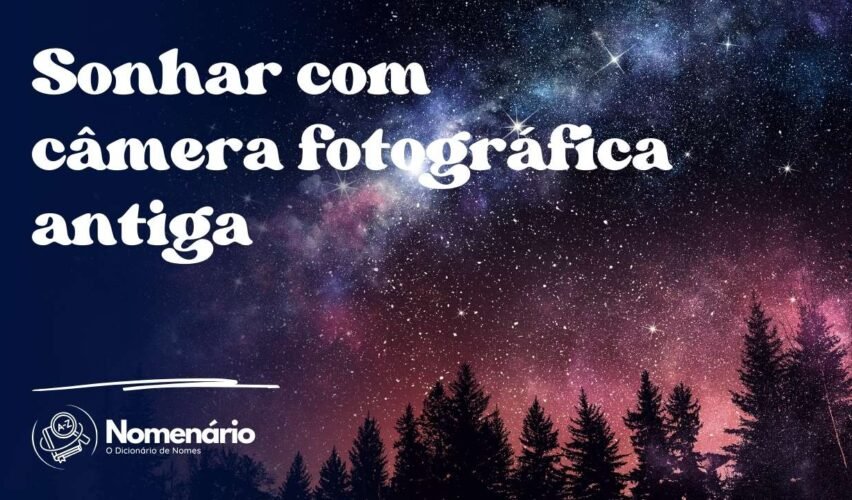 Sonhar com câmera fotográfica antiga