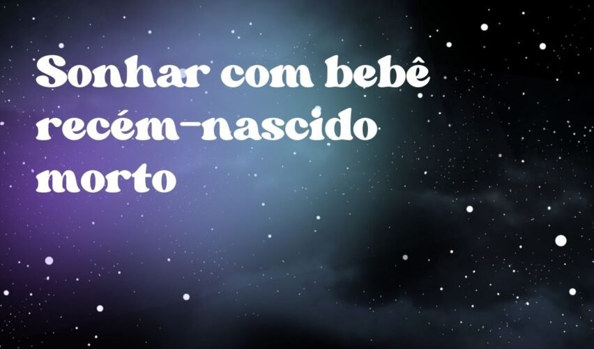 Sonhar com bebê recém-nascido morto
