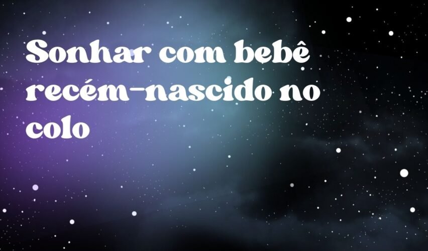 Sonhar com bebê recém-nascido no colo