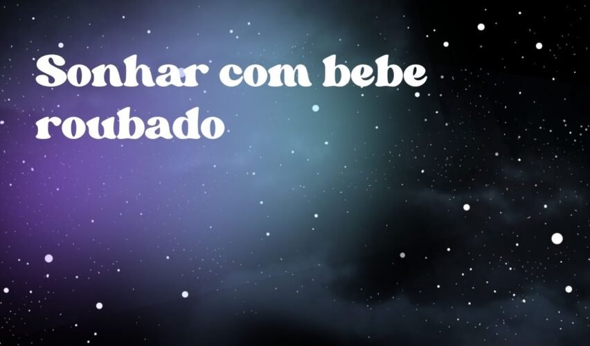 Sonhar com bebe roubado
