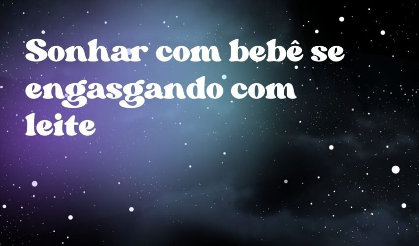 Sonhar com bebê se engasgando com leite