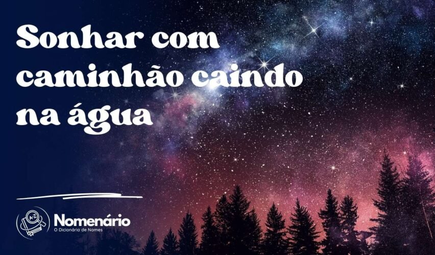 Sonhar com caminhão caindo na água