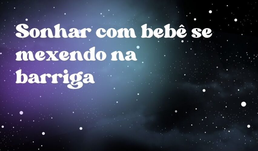Sonhar com bebê se mexendo na barriga