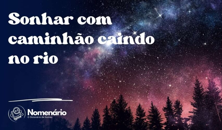 Sonhar com caminhão caindo no rio