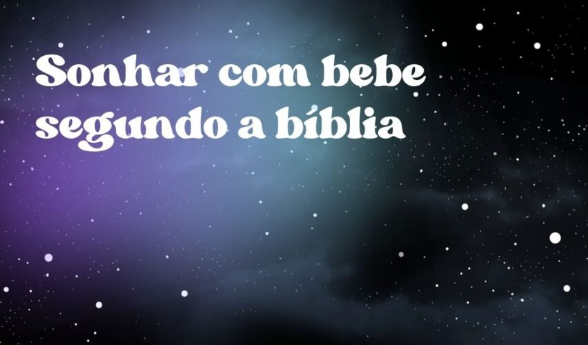 Sonhar com bebe segundo a bíblia