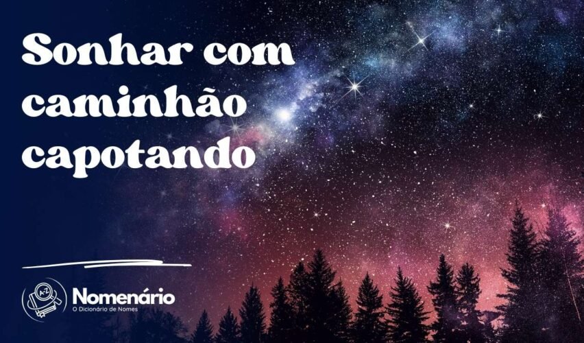 Sonhar com caminhão capotando
