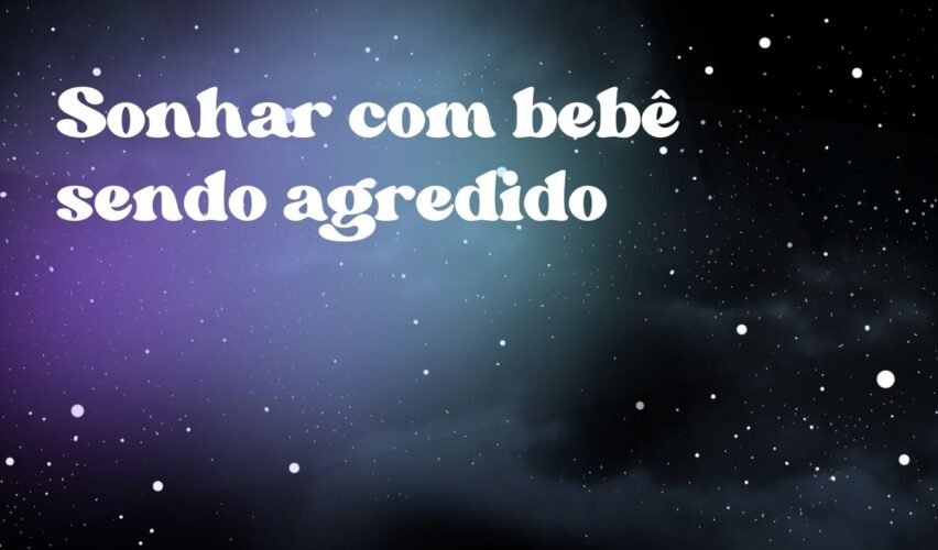 Sonhar com bebê sendo agredido