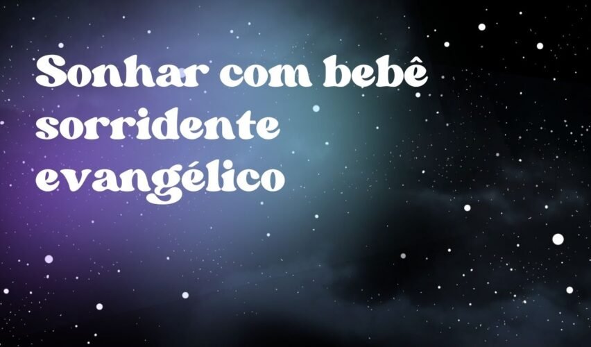 Sonhar com bebê sorridente evangélico