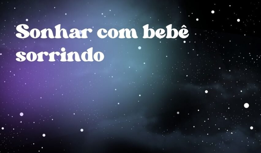 Sonhar com bebê sorrindo