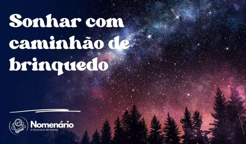Sonhar com caminhão de brinquedo