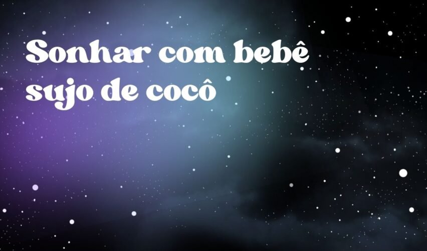 Sonhar com bebê sujo de cocô