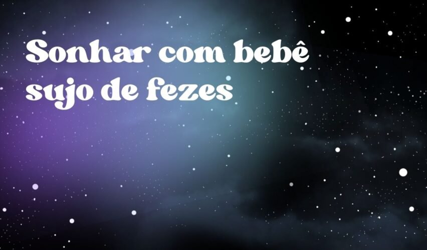 Sonhar com bebê sujo de fezes