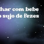 Sonhar com bebe todo sujo de fezes