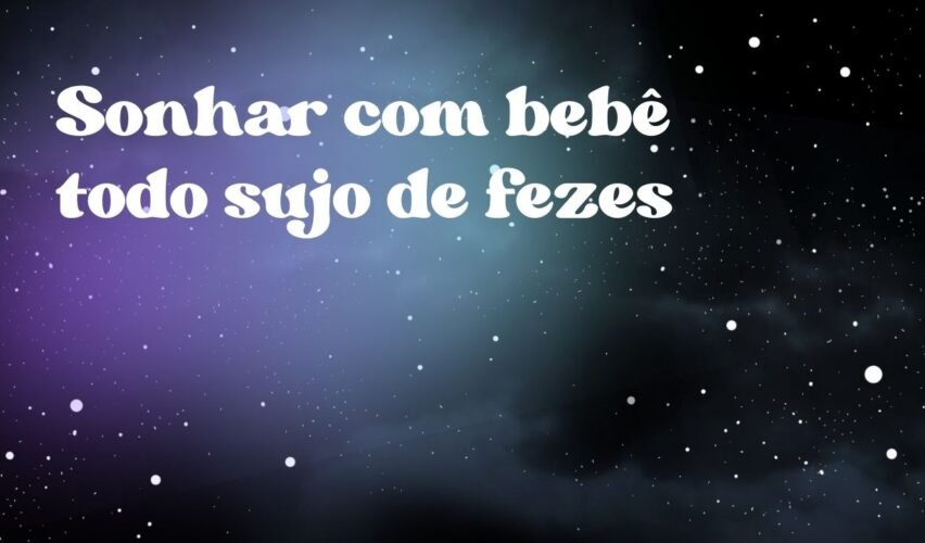 Sonhar com bebê todo sujo de fezes