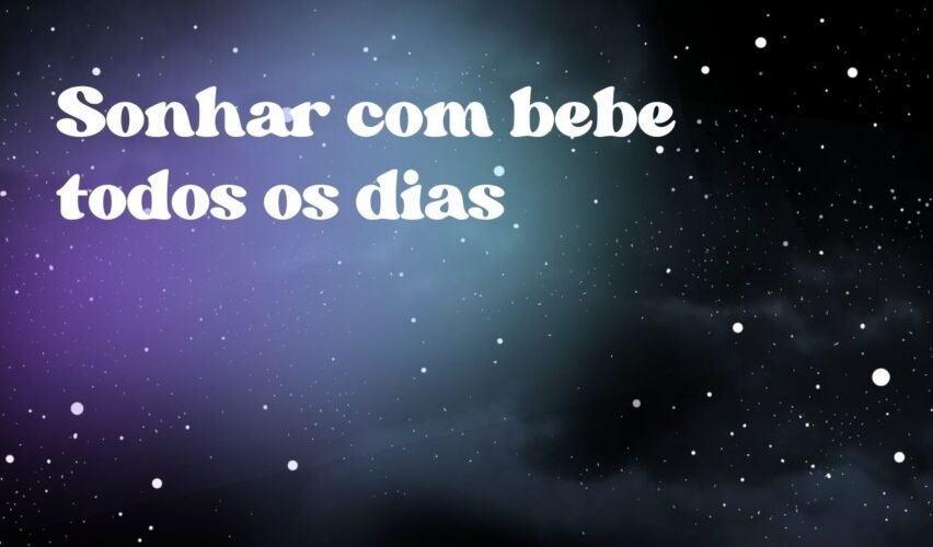 Sonhar com bebe todos os dias