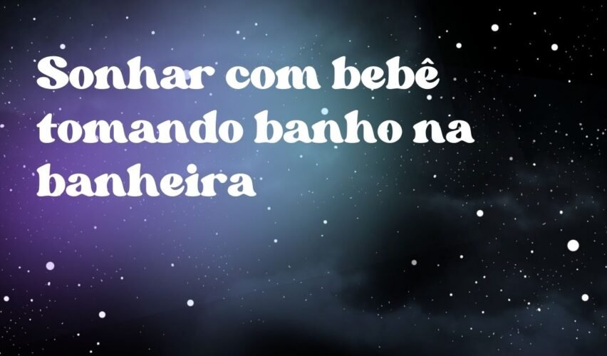 Sonhar com bebê tomando banho na banheira