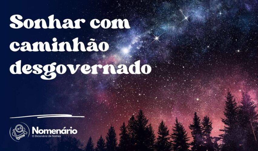 Sonhar com caminhão desgovernado