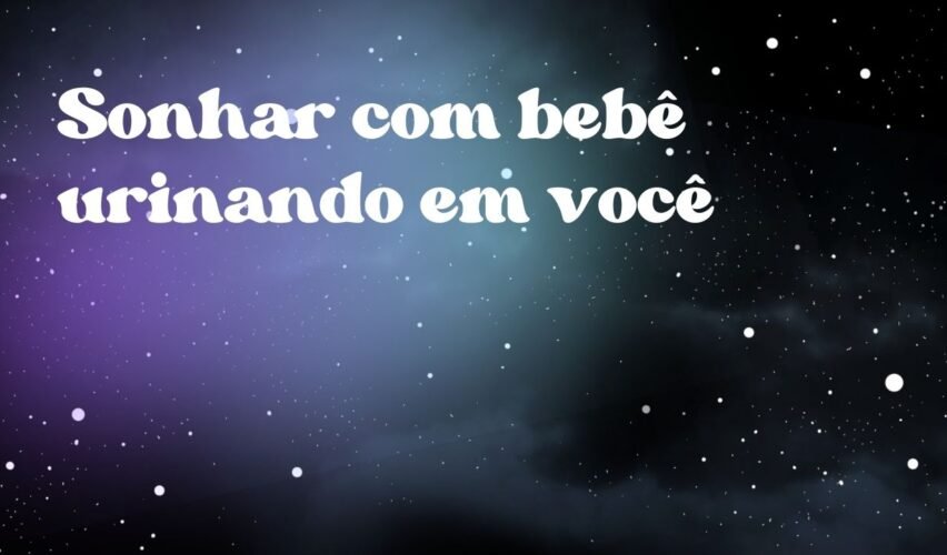 Sonhar com bebê urinando em você