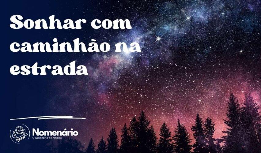 Sonhar com caminhão na estrada