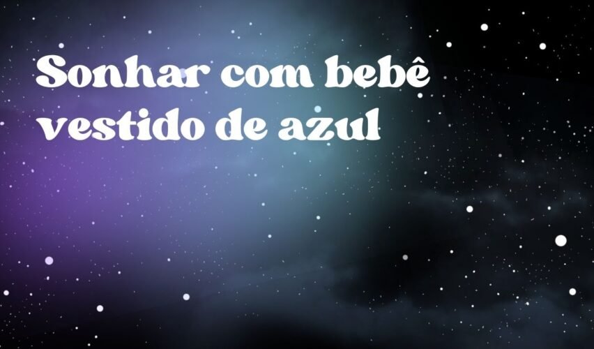Sonhar com bebê vestido de azul