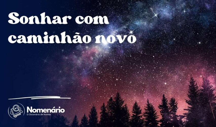 Sonhar com caminhão novo