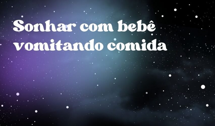 Sonhar com bebê vomitando comida