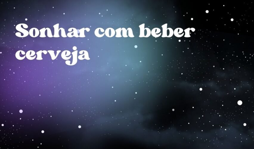 Sonhar com beber cerveja