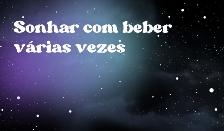 Sonhar com beber várias vezes