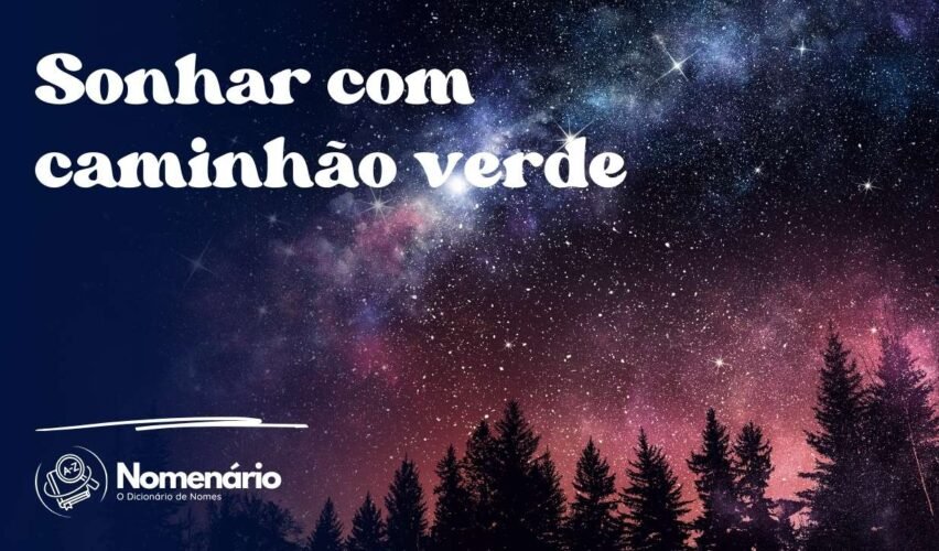 Sonhar com caminhão verde