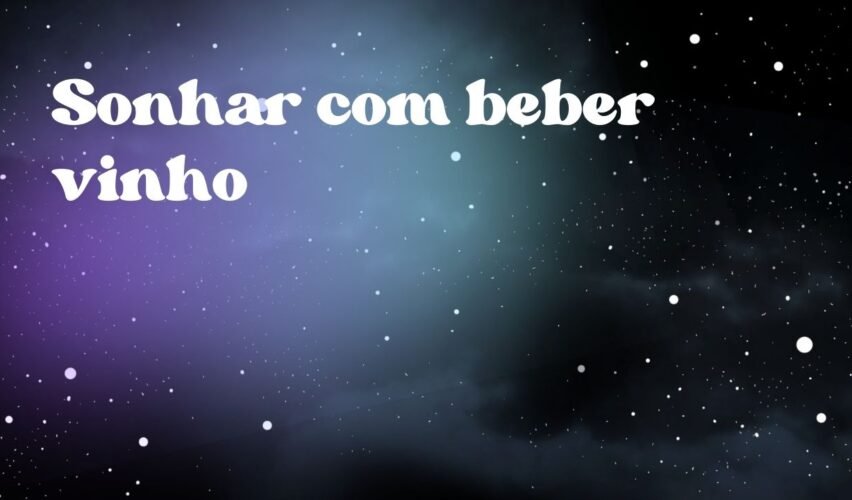 Sonhar com beber vinho