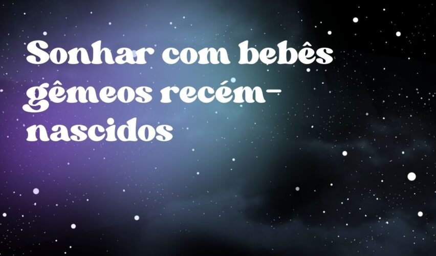 Sonhar com bebês gêmeos recém-nascidos