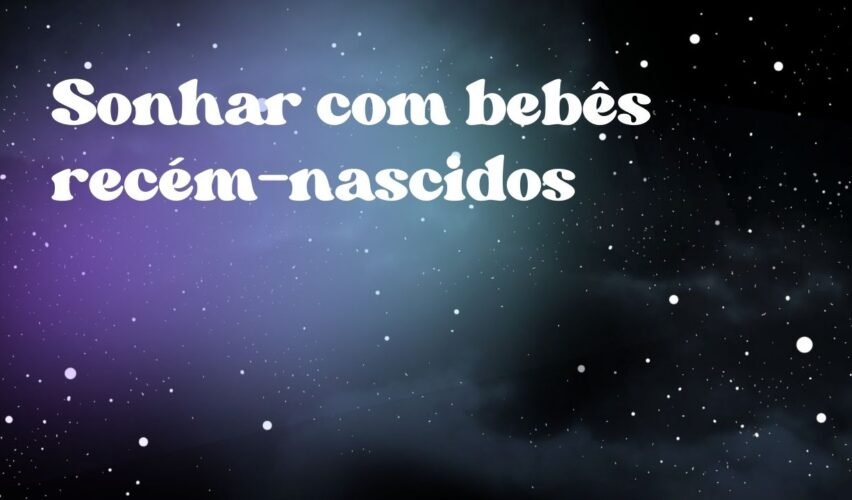 Sonhar com bebês recém-nascidos