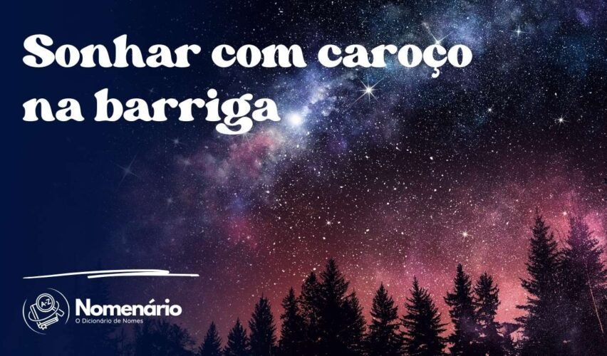 Sonhar com caroço na barriga