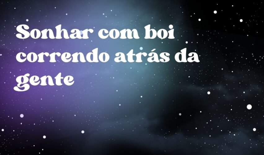 Sonhar com boi correndo atrás da gente