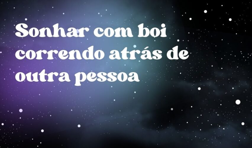 Sonhar com boi correndo atrás de outra pessoa