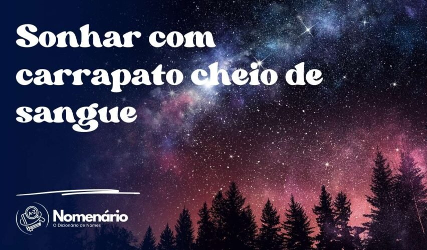 Sonhar com carrapato cheio de sangue