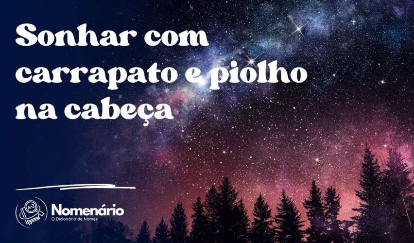 Sonhar com carrapato e piolho na cabeça