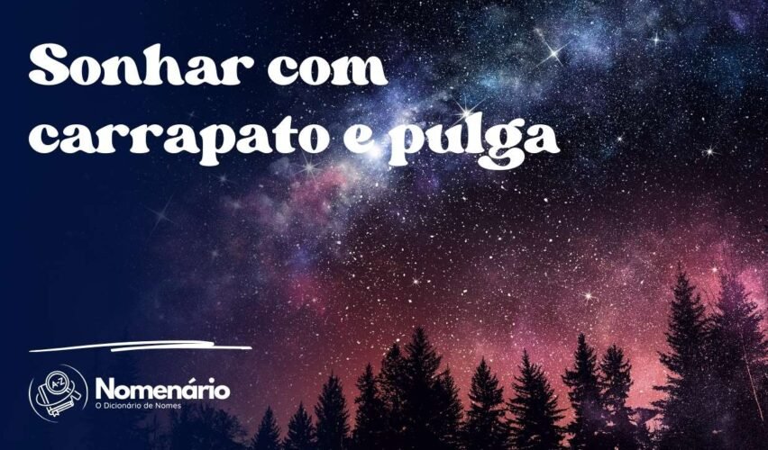Sonhar com carrapato e pulga