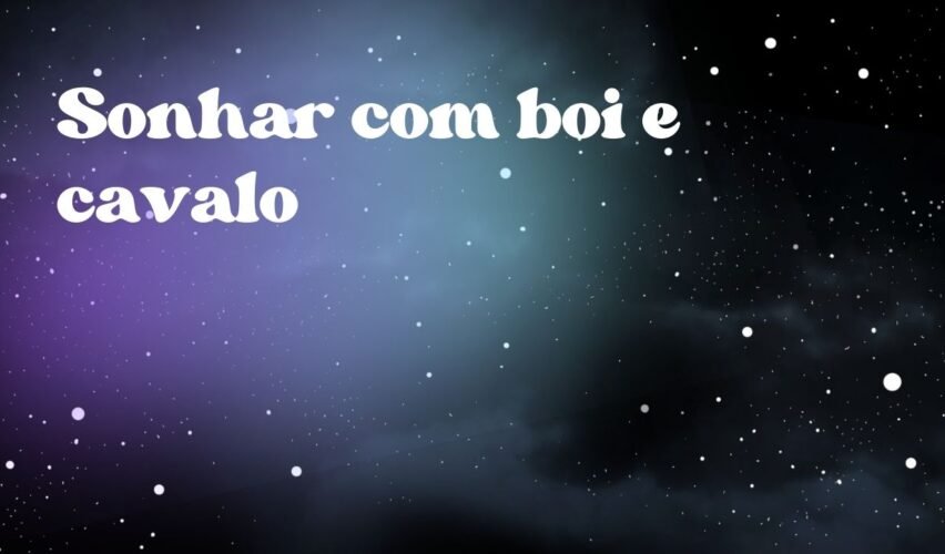 Sonhar com boi e cavalo