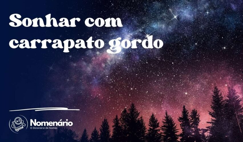 Sonhar com carrapato gordo