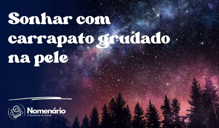 Sonhar com carrapato grudado na pele