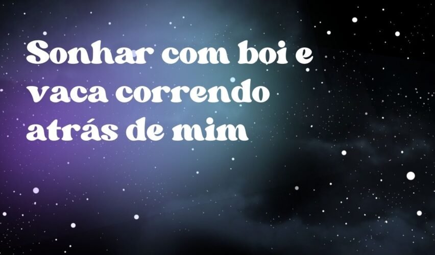 Sonhar com boi e vaca correndo atrás de mim